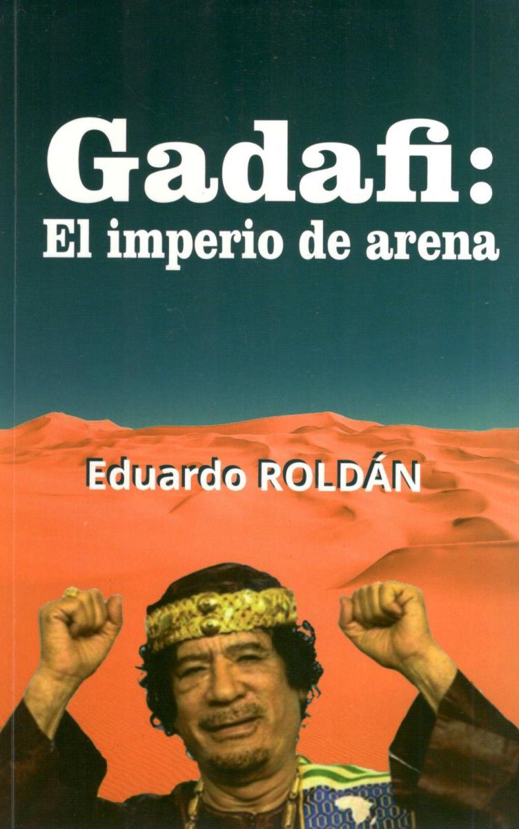 GADAFI EL IMPERIO DE ARENA