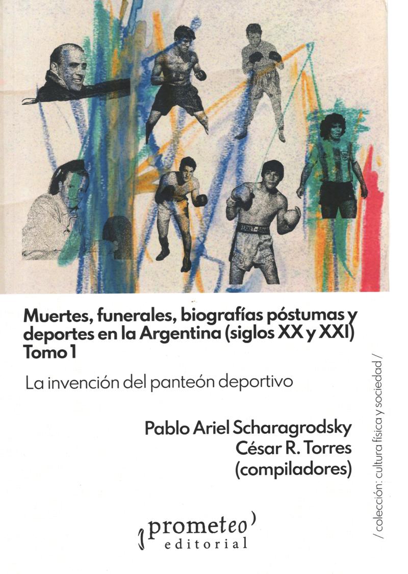 MUERTES FUNERALES BIOGRAFIAS POSTUMAS Y DEPORTES EN LA ARGENTINA SXX Y XXI T1
