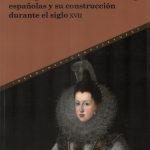 IMAGEN DE LAS REINAS HABSBURGO ESPAÑOLAS Y SU CONSTRUCCION DURANTE EL SIGLO XVII, LA