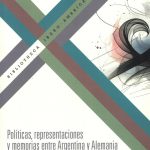 POLITICAS REPRESENTACIONES Y MEMORIAS ENTRE ARGENTIA Y ALEMANIA