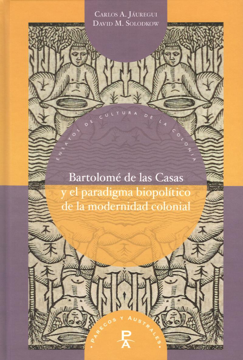 BARTOLOME DE LAS CASAS Y EL PARADIGMA BIOPOLITICO DE LA MODERNIDAD COLONIAL